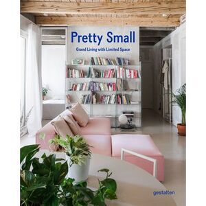 Pretty Small: Grand Living with Limited Space -- Gestalten